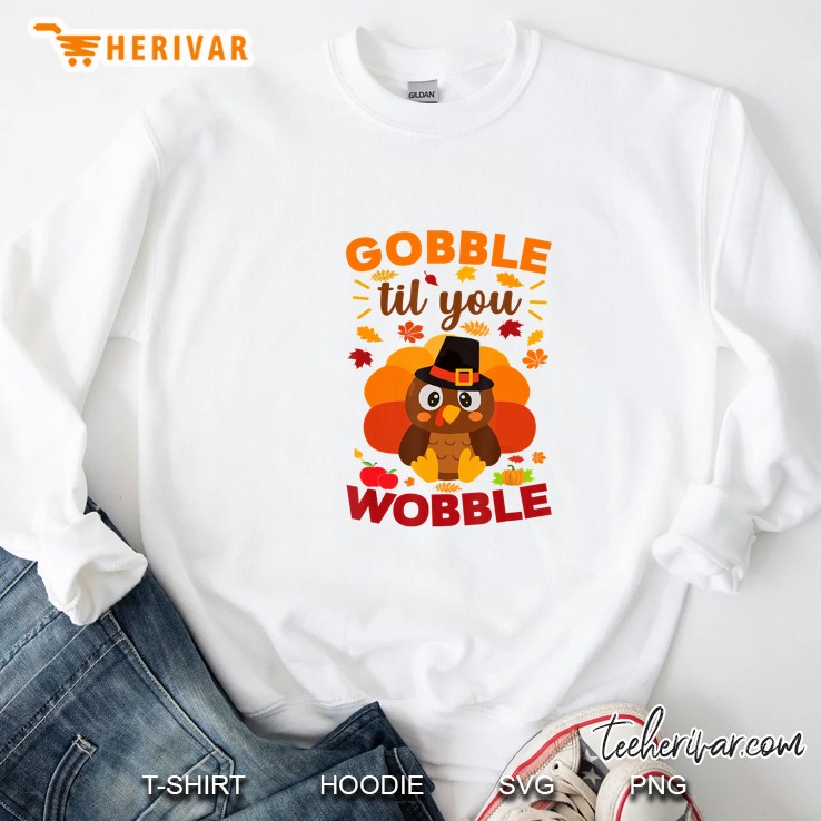 Gobble Til You Wobble Turkey Thanksgiving Day White Version Sweatshirt
