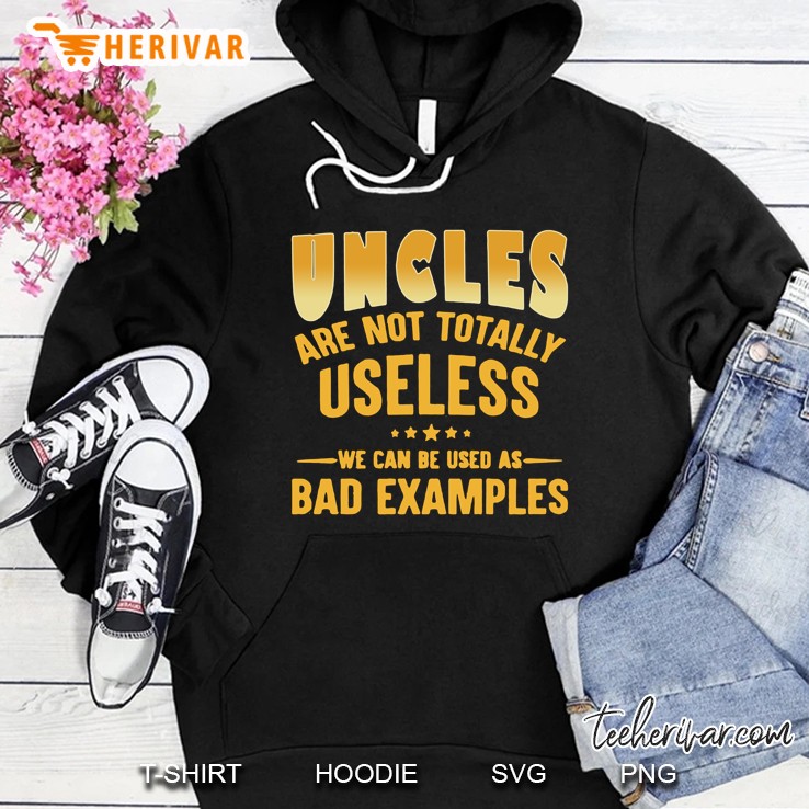 Uncles Are Not Totally Useless We Can Be Used As Bad Examples Gold Version Hoodie