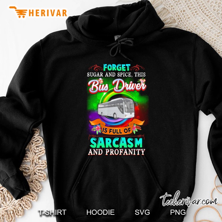 Forget Sugar And Spice This Bus Driver Is Full Of Sarcasm And Profanity Hoodie