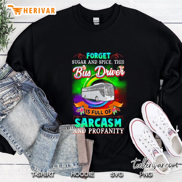 Forget Sugar And Spice This Bus Driver Is Full Of Sarcasm And Profanity Sweatshirt