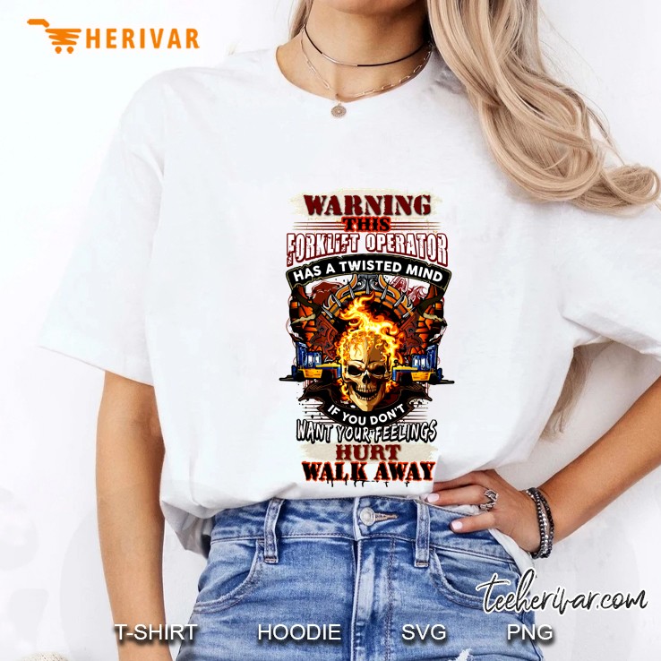 Warning This Forklift Operator Has A Twisted Mind If You Do Not Want Your Feelings Hurt Walk Away White Version Ladies Tee