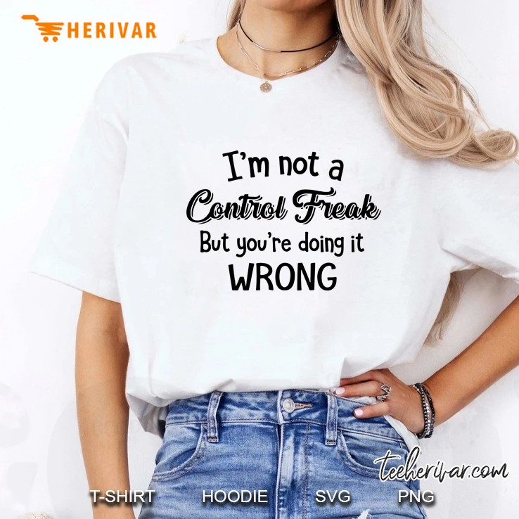 I Am Not A Control Freak But You Are Doing It Wrong Version2 Ladies Tee