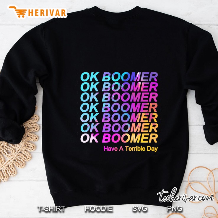 Ok Boomer Have A Terrible Day Black Version2 Sweatshirt