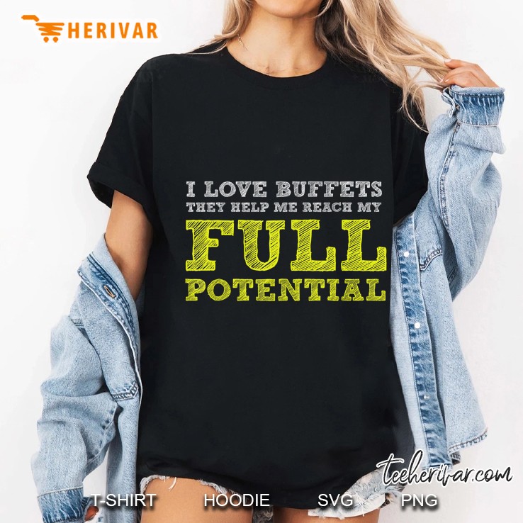 I Love Buffets They Help Me Reach My Full Potential Ladies Tee