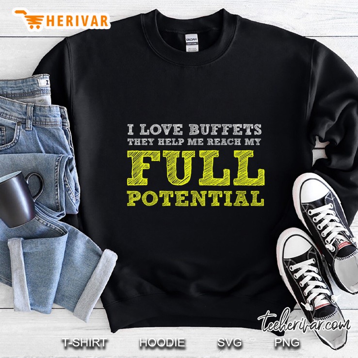 I Love Buffets They Help Me Reach My Full Potential Sweatshirt