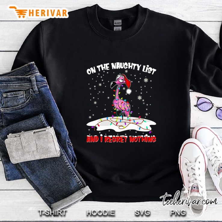 On The Naughty List I Regret Nothing Flamingo Christmas Version2 Sweatshirt