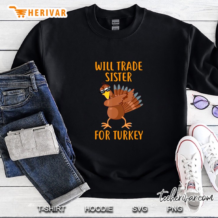 Will Trade Sister For Turkey Thanksgiving Sweatshirt