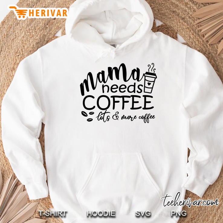 Mama Needs Coffee Lots & Lots Of Coffee White Version Hoodie