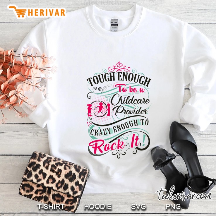 Tough Enough To Be A Childcare Provider Crazy Enough To Rock It Sweatshirt