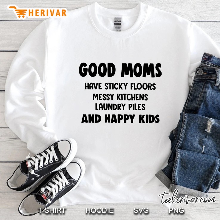 Good Moms Have Sticky Floors And Happy Kids White Version Sweatshirt
