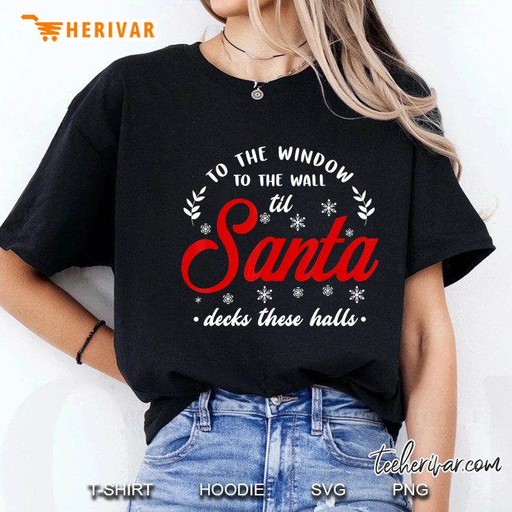 To The Window To The Wall Til Santa Decks These Halls Snowflakes Christmas Ladies Tee