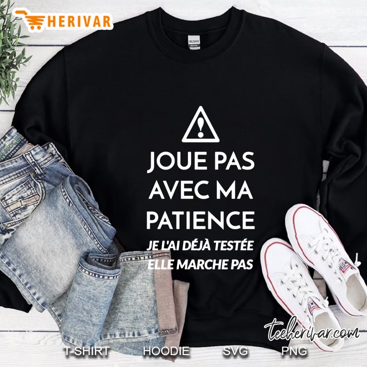 Joues Pas Avec Ma Patience Je L