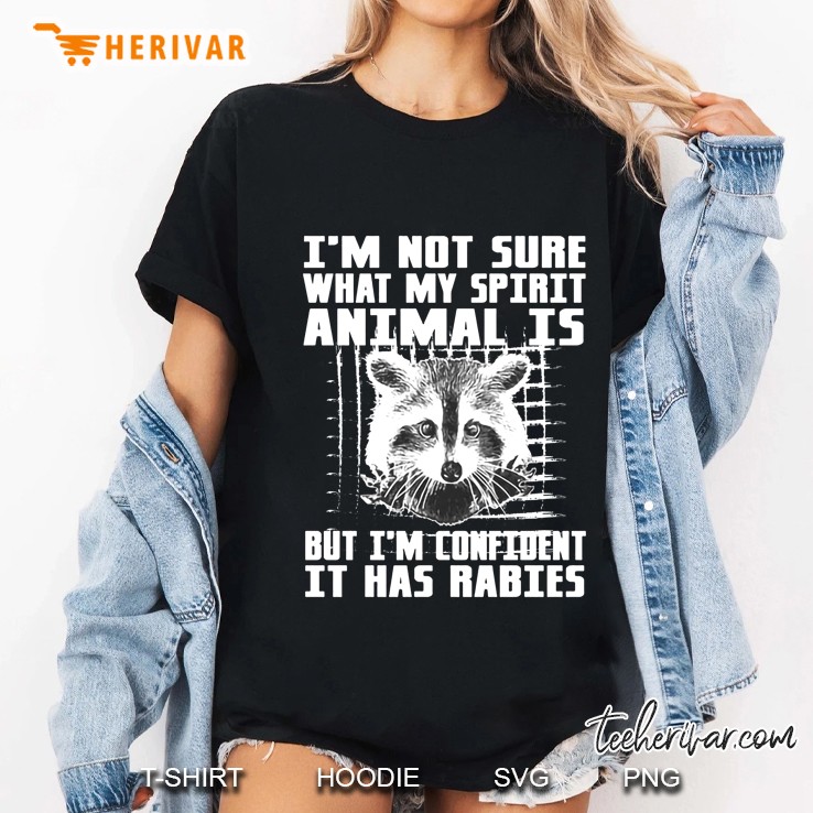 I Am Not Sure What My Spirit Animal Is But I Am Confident It Has Rabies Ladies Tee