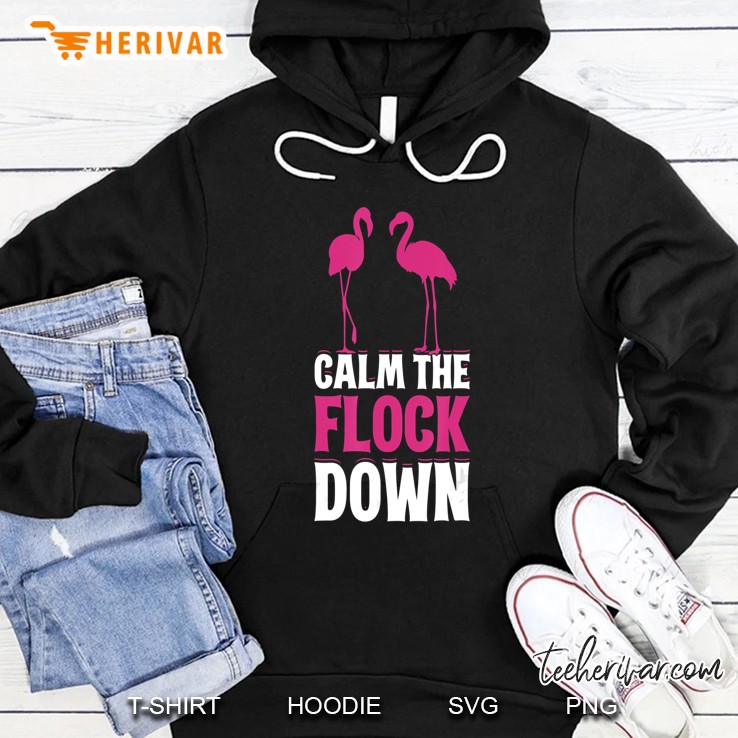 Calm The Flock Down Hoodie