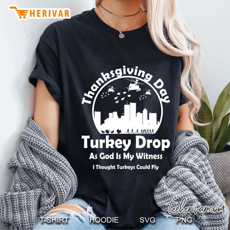 Thanksgiving Day Turkey Drop As God Is My Witness I Thought Turkeys Could Fly Ladies Tee