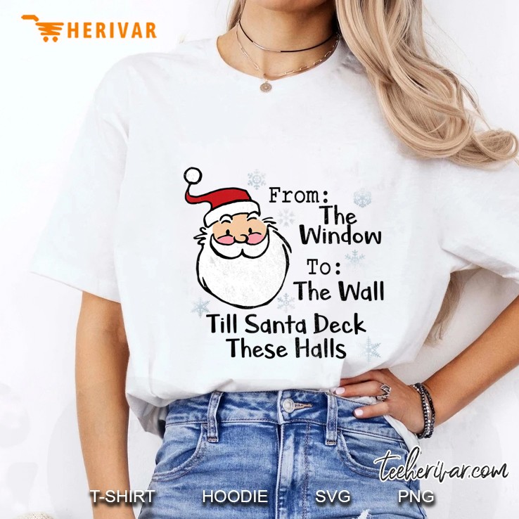 From The Window To The Wall Til Santa Decks These Halls Santa Face Christmas Ladies Tee