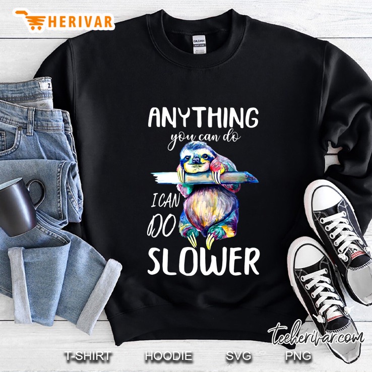 Anything You Can Do I Can Do Slower Funny Sloth Version2 Sweatshirt