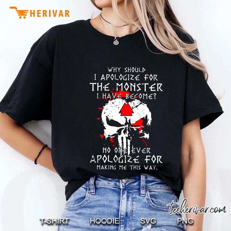 Why Should I Apologize For The Monster I Have Become No One Ever Apologize For Making Me This Way Skull Version Ladies Tee