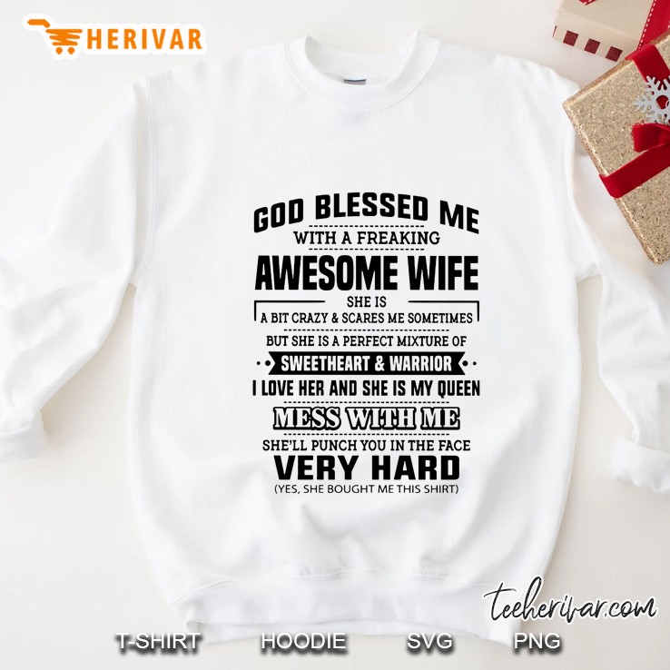 God Blessed Me With A Freakin Awesome Wife She Is A Bit Crazy And Scares Me Sometimes She Will Punch You In The Face Very Hard Sweatshirt