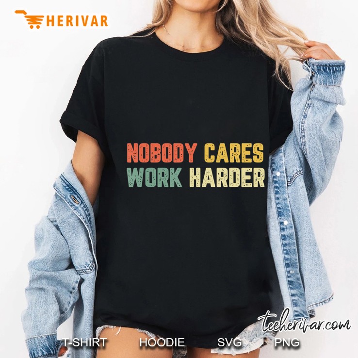Nobody Cares Work Harder Vintage Version Ladies Tee