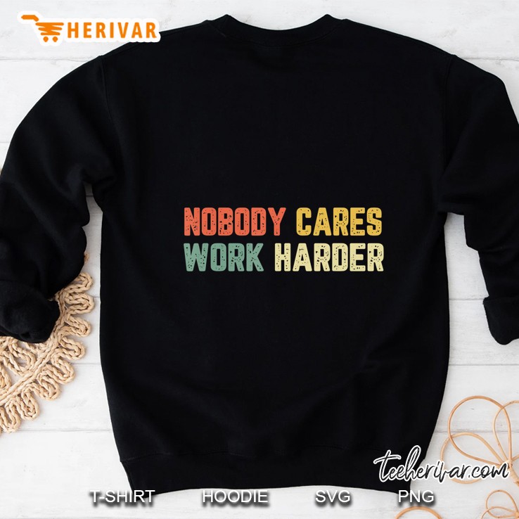 Nobody Cares Work Harder Vintage Version Sweatshirt