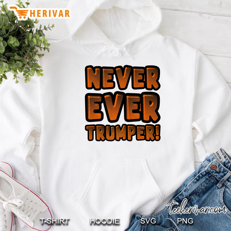 Never Ever Trumper Hoodie