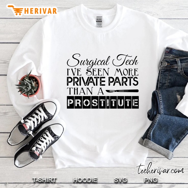 Surgical Tech I Have Seen More Private Parts Than A Prostitute Sweatshirt