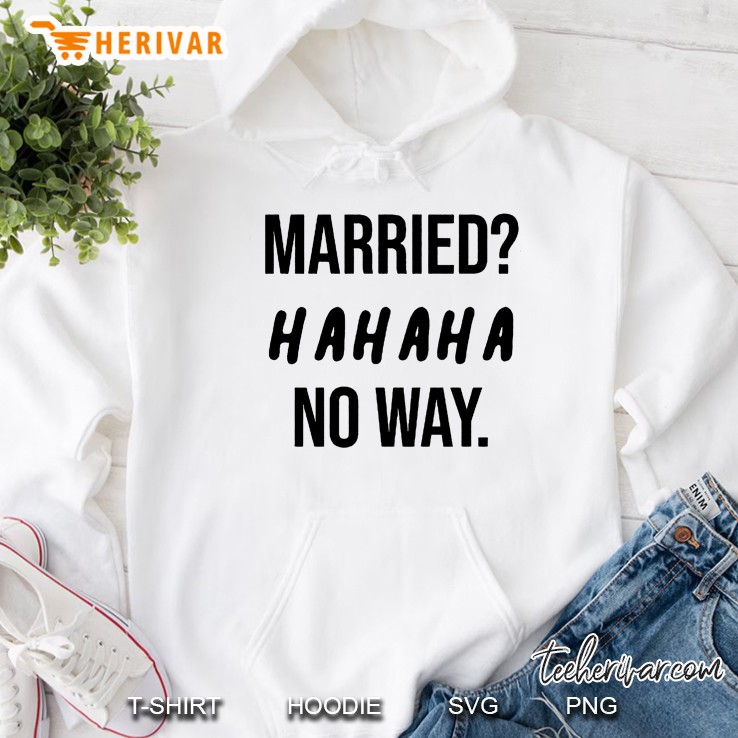 Married Hahaha No Way Hoodie