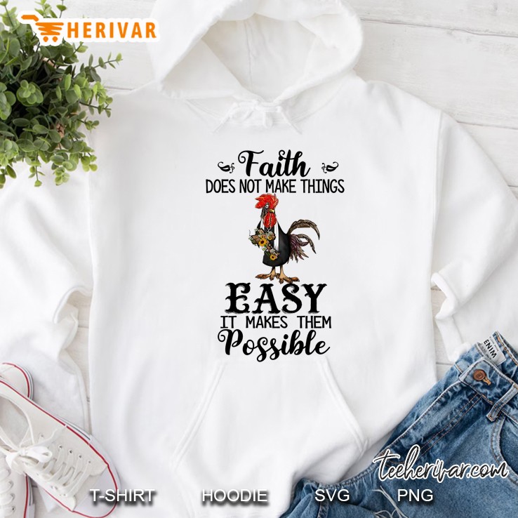 Faith Does Not Make Things Easy It Makes Them Possible Chicken Version Hoodie