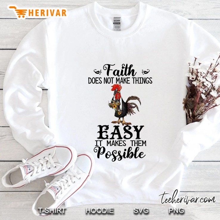 Faith Does Not Make Things Easy It Makes Them Possible Chicken Version Sweatshirt