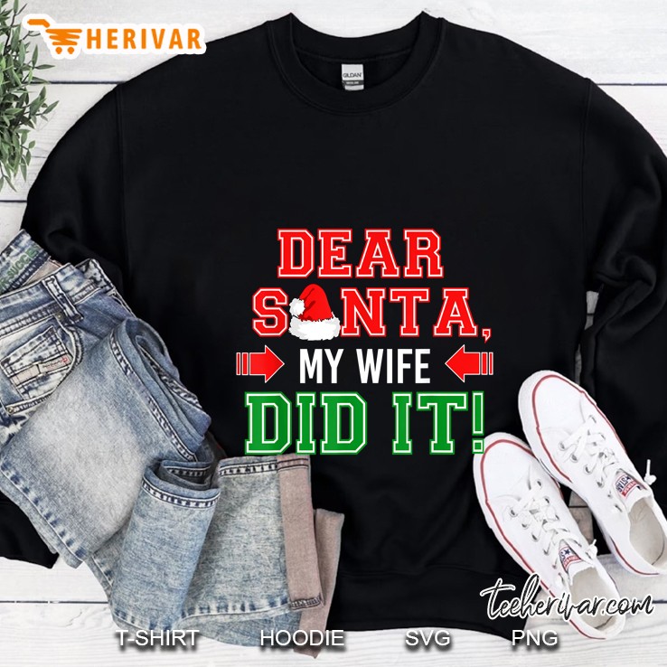 Dear Santa My Wife Did It Christmas Sweatshirt