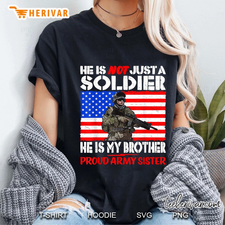 He Is Not Just A Soldier He Is My Brother Proud Army Sister American Flag Version Ladies Tee