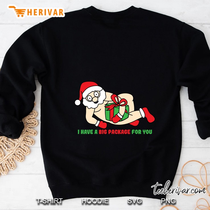 I Have A Big Package For You Naughty Santa Christmas Sweatshirt
