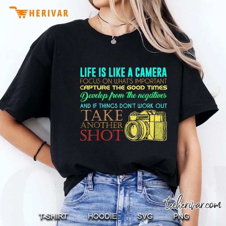 Life Is Like A Camera Focus On What’s Important Capture The Good Times Version2 Ladies Tee