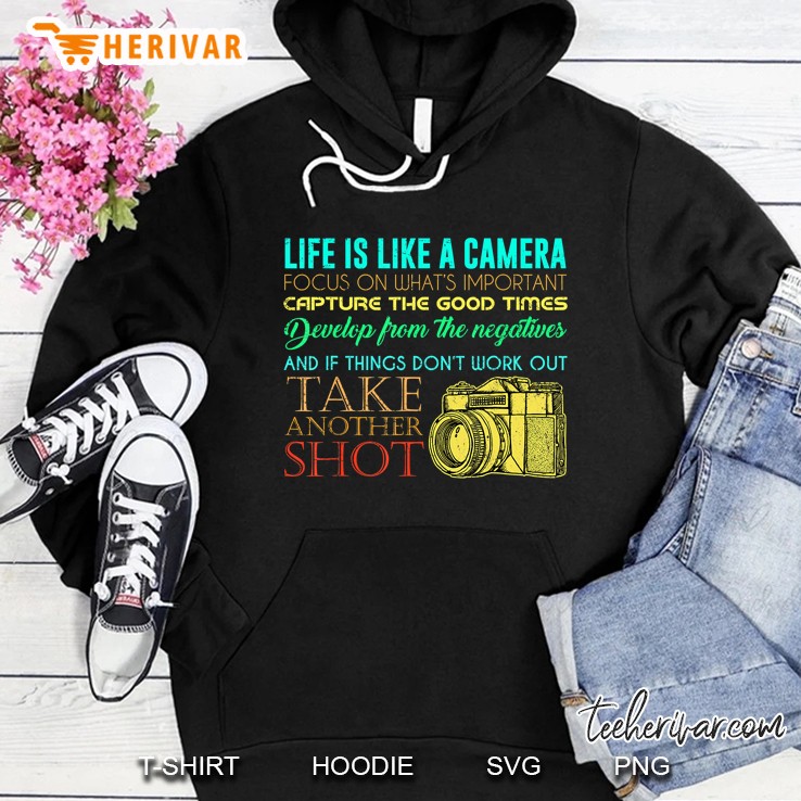 Life Is Like A Camera Focus On What’s Important Capture The Good Times Version2 Hoodie