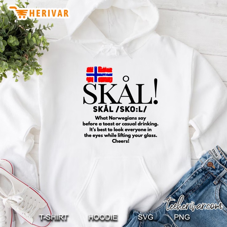 Skal What Norwegians Say Before A Toast Or Casual Drinking It Is Best To Look Everyone Hoodie