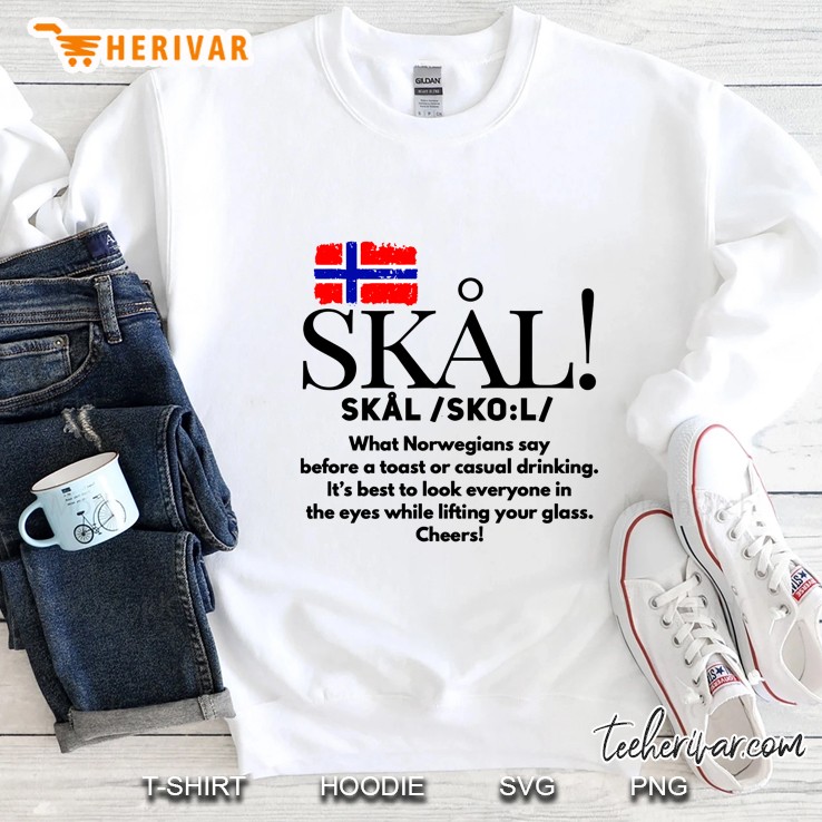 Skal What Norwegians Say Before A Toast Or Casual Drinking It Is Best To Look Everyone Sweatshirt