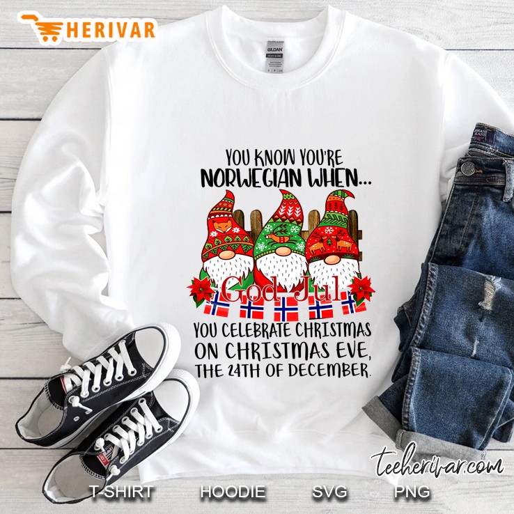 You Know You Are Norwegian When You Celebrate Christmas On Christmas Eve Sweatshirt