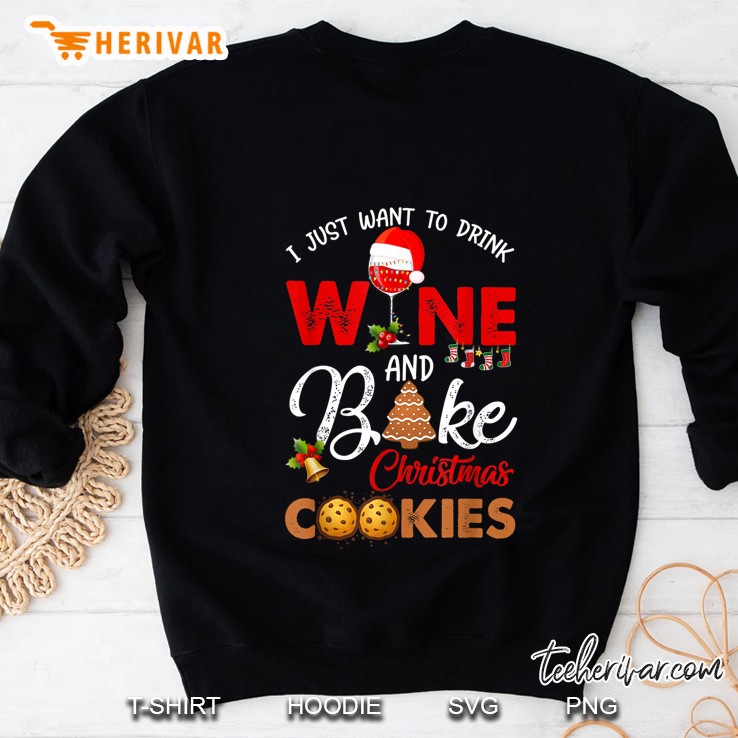 I Just Want To Drink Wine And Bake Christmas Cookies Sweatshirt