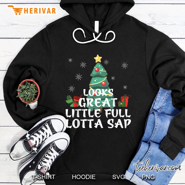 Looks Great Little Full Lotta Sap Christmas Version2 Hoodie