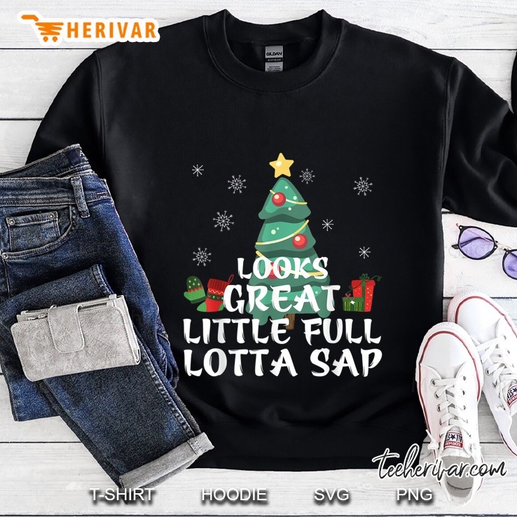 Looks Great Little Full Lotta Sap Christmas Version2 Sweatshirt