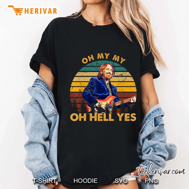 Oh My My Oh Hell Yes Tom Petty Vintage Version Ladies Tee