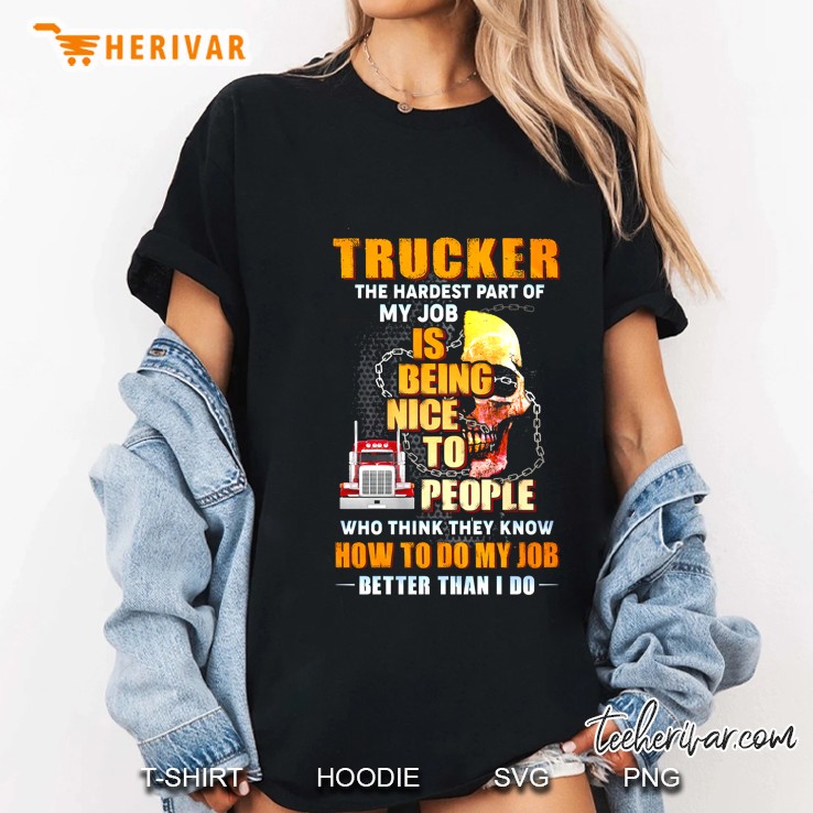 Trucker The Hardest Part Of My Job Is Being Nice To People Skull & Steel Chains Version Ladies Tee