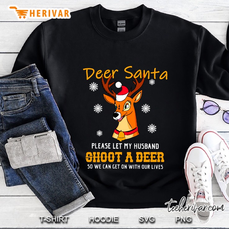 Dear Santa Please Let My Husband Shoot A Deer Sweatshirt