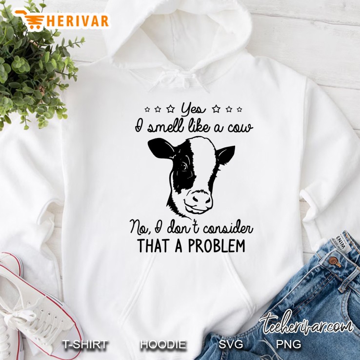 Yes I Smell Like A Cow No I Do Not Consider That A Problem White Version Hoodie