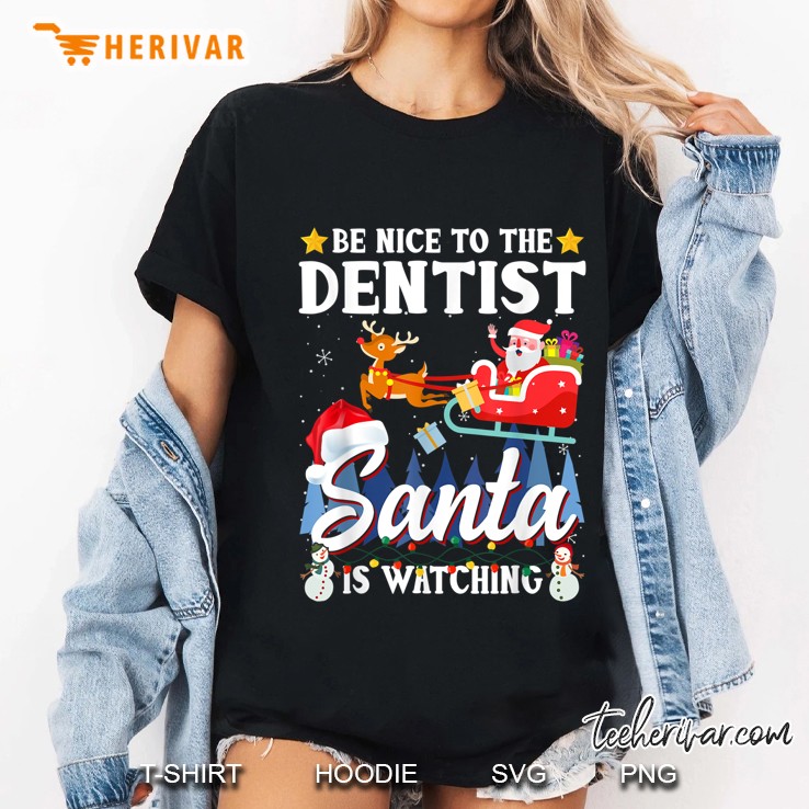 Be Nice To The Dentist Santa Is Watching Christmas Ladies Tee