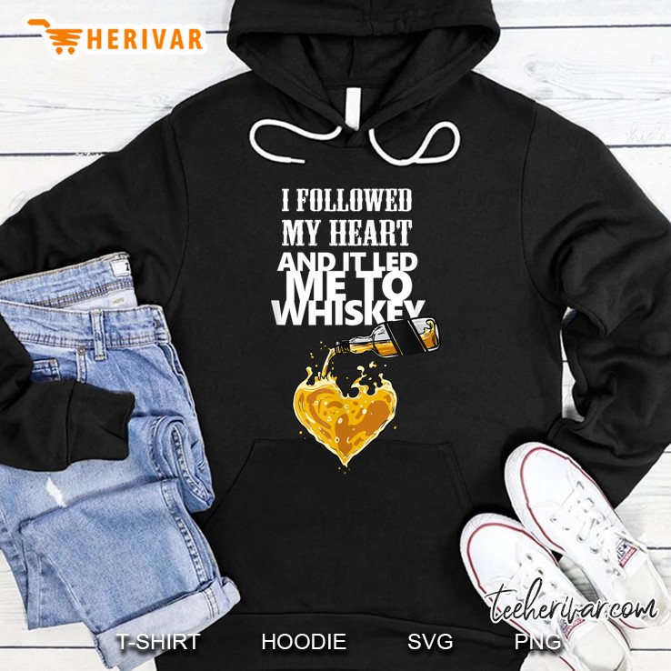 I Followed My Heart And It Led Me To Whiskey Version2 Hoodie
