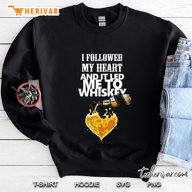 I Followed My Heart And It Led Me To Whiskey Version2 Sweatshirt