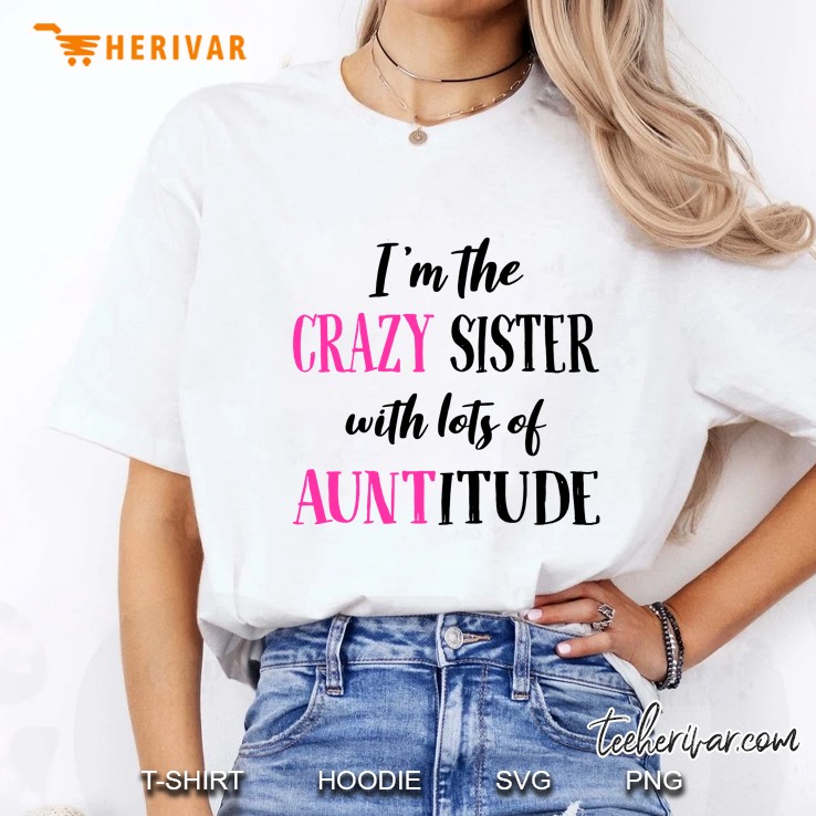 I Am The Crazy Sister With Lots Of Auntitude White Version2 Ladies Tee