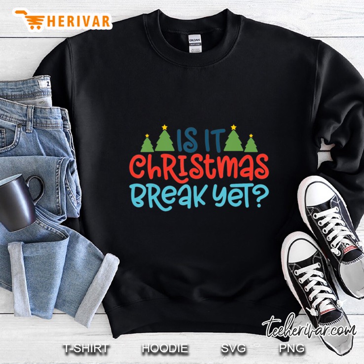 Is It Christmas Break Yet Sweatshirt